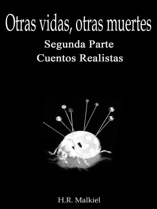 Detalles del título Otras vidas, otras muertes. Segunda parte, cuentos realistas de H.R. Malkiel - Disponible